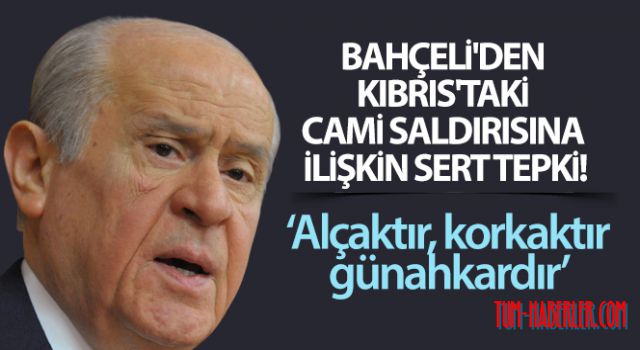 Bahçeli'den Kıbrıs'taki cami saldırısına ilişkin açıklama