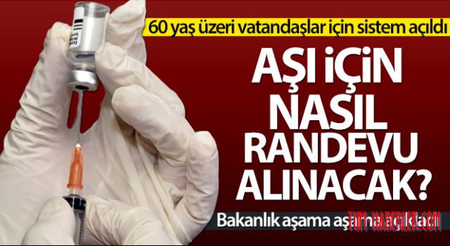 60 yaş grubu üzeri vatandaşlar aşı için nasıl randevu alabilir?