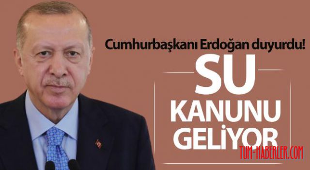 Cumhurbaşkanı Erdoğan: Meclis'te bir su kanunu hazırlıyoruz