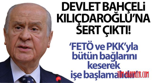 Bahçeli'den Kılıçdaroğlu'na: FETÖ ve PKK'yla bütün bağlarını keserek işe başlamalıdır
