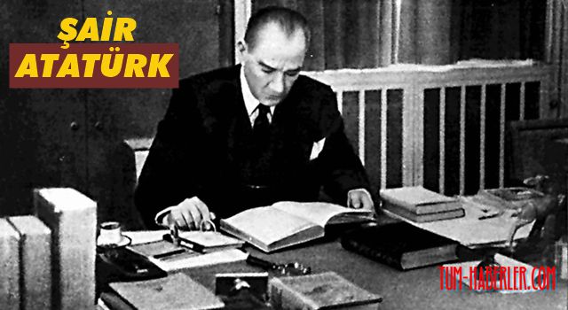 Atatürk'ün şair olduğunu biliyor muydunuz?