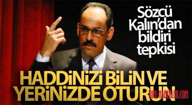 Sözcü Kalın: Haddinizi bilin ve yerinizde oturun