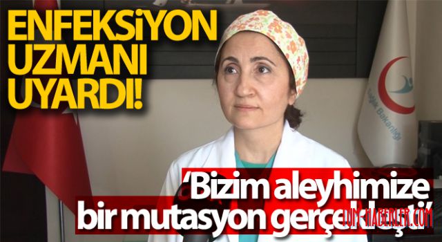 Enfeksiyon uzmanı uyardı: Bizim aleyhimize bir mutasyon gerçekleşti