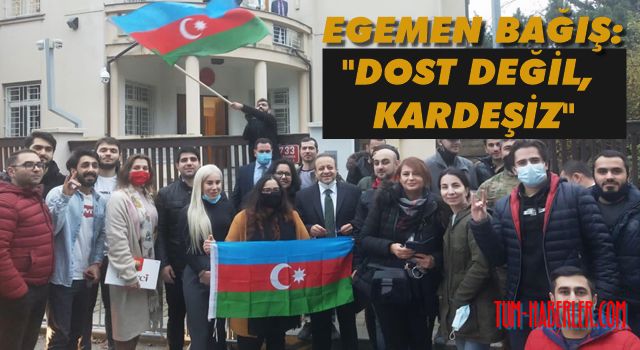 Büyükelçi Egemen Bağış: Dost değil kardeşiz!