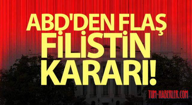 ABD'den flaş Filistin kararı!