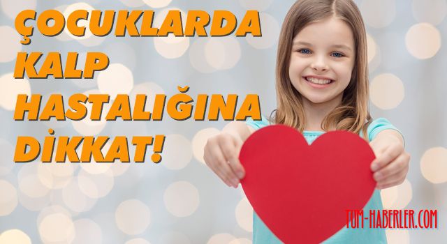 Önemsemediğiniz belirtiler, çocuklarda kalp hastalığı habercisi olabilir!