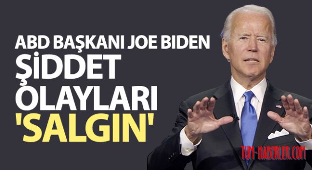 ABD Başkanı Joe Biden: Şiddet olayları 'salgın'