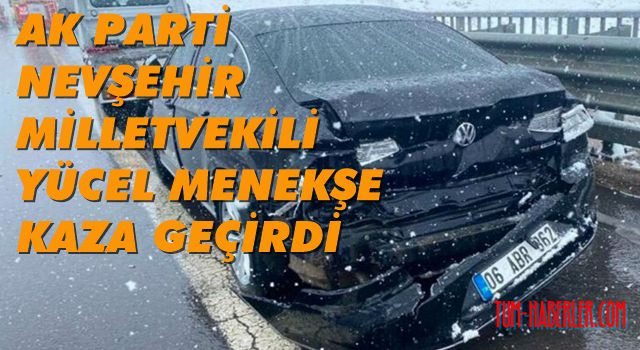 AK Parti Nevşehir Milletvekili Menekşe trafik kazası geçirdi