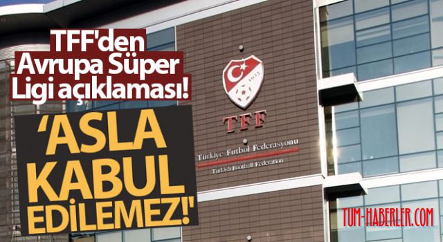 TFF: Avrupa Süper Ligi girişimi asla kabul edilemez!