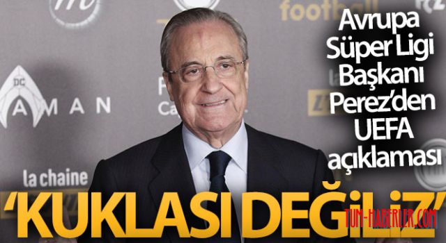 Florentino Perez: UEFA'nın kuklası değiliz