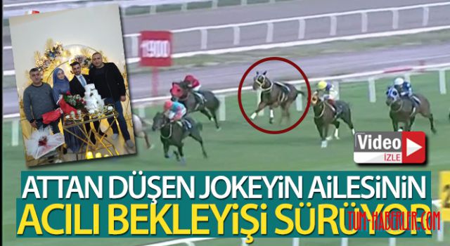Attan düşen jokeyin ailesinin acılı bekleyişi sürüyor