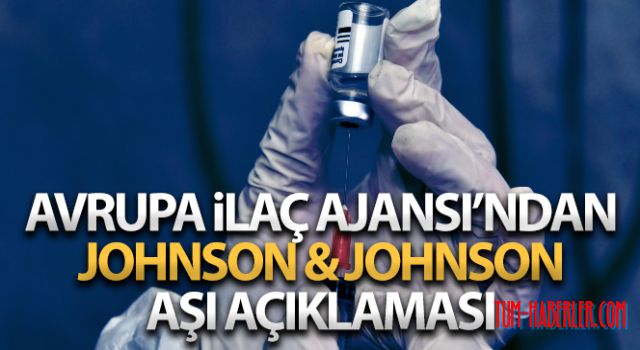 Avrupa ilaç Ajansı (EMA), Johnson & Johnson Kovid-19 aşısını tavsiye etti