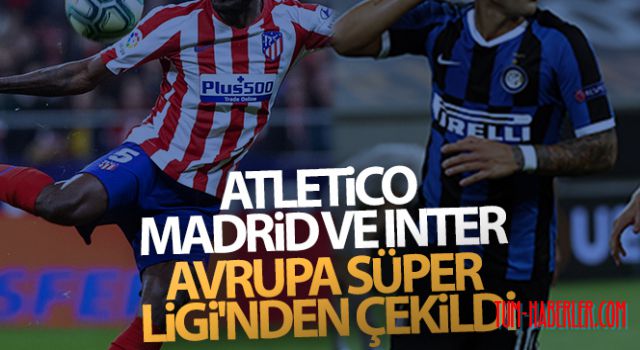 Atletico Madrid ve Inter, Avrupa Süper Ligi'nden çekildi