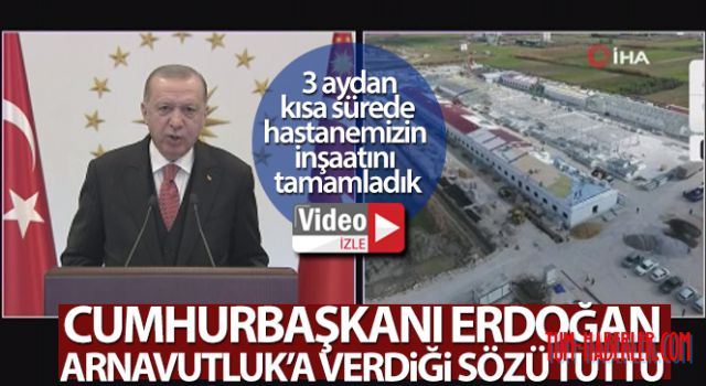 Cumhurbaşkanı Erdoğan, Arnavutluk'a verdiği sözü tuttu