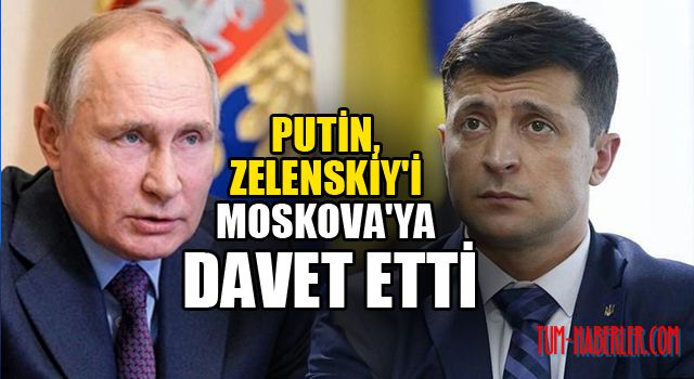 Putin, Zelenskiy'i Moskova'ya davet etti
