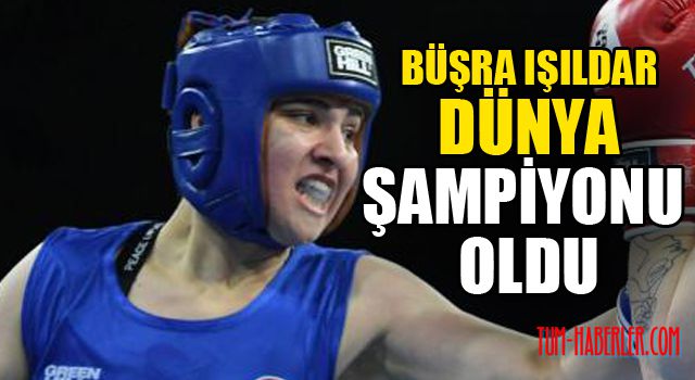 Büşra Işıldar Dünya Şampiyonu oldu