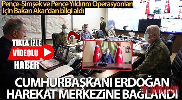 Cumhurbaşkanı Erdoğan harekat merkezine bağlandı