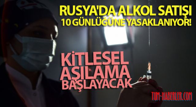 Rusya'da alkol satışı 10 günlüğüne yasaklanıyor! Kitlesel aşılama başlayacak