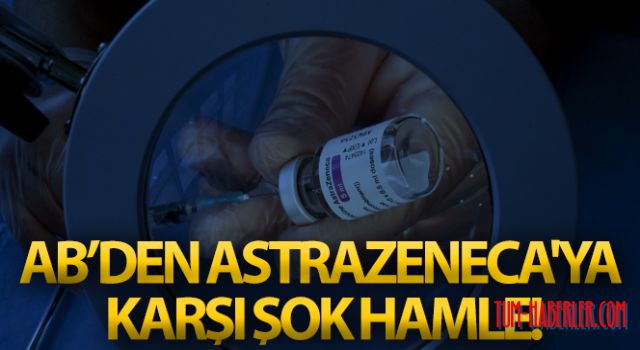 AB, AstraZeneca'ya karşı yasal işlem başlattı