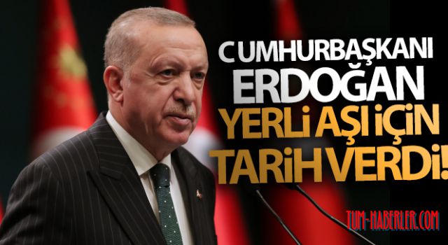 Cumhurbaşkanı Erdoğan yerli aşı için tarih verdi!