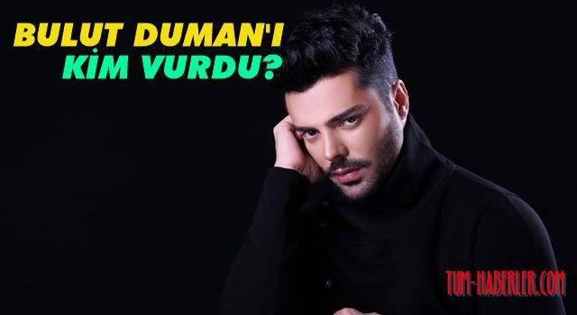 Şarkıcı Bulut Duman'a silahlı saldırı!