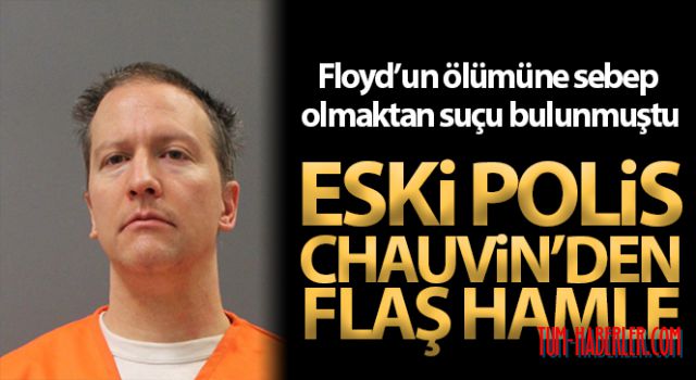 Floyd'un ölümünde suçlu bulunan eski polis Chauvin temyize başvurdu