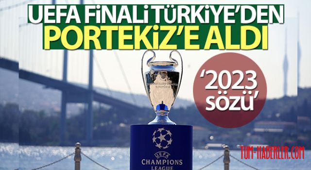 UEFA Şampiyonlar Ligi finalini Türkiye'den Portekiz'e aldı