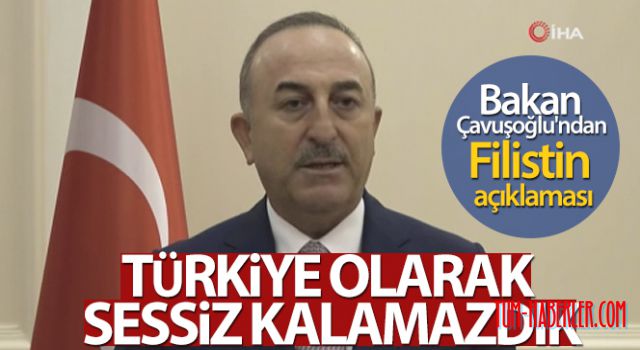 Çavuşoğlu'ndan Filistin açıklaması: Türkiye olarak sessiz kalamazdık