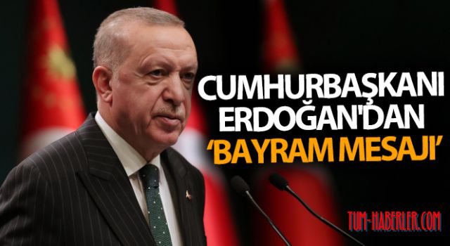 Cumhurbaşkanı Erdoğan'dan bayram mesajı