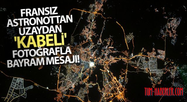 Fransız astronottan uzaydan 'Kabeli' fotoğrafla bayram mesajı