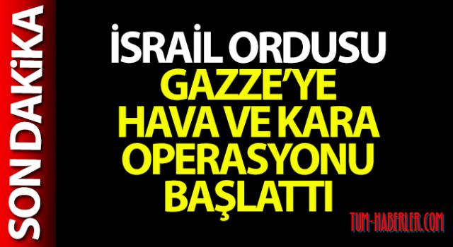 İsrail ordusu, Gazze'ye hava ve kara operasyonu başlattı