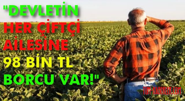 Öztrak: Her çiftçi ailesinin 98 bin TL alacağı var