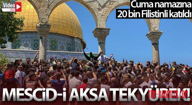 Mescid-i Aksa'da Cuma namazına 20 bin Filistinli katıldı