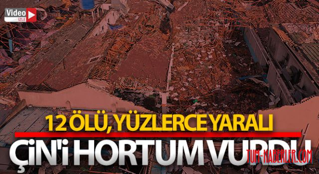 Çin'i hortum vurdu: 12 ölü, yüzlerce yaralı