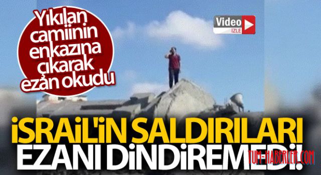 İsrail'in saldırıları ezanı dindiremedi