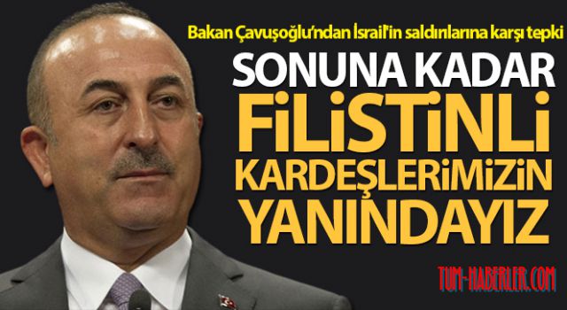 Bakan Çavuşoğlu: Haysiyet mücadelelerinde sonuna kadar Filistinli kardeşlerimizin yanındayız