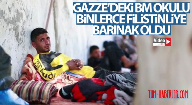 Gazze'deki BM okulları binlerce Filistinliye barınak oldu