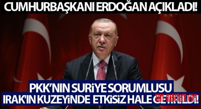Cumhurbaşkanı Erdoğan açıkladı, PKK'nın Suriye sorumlusu etkisiz hale getirildi!