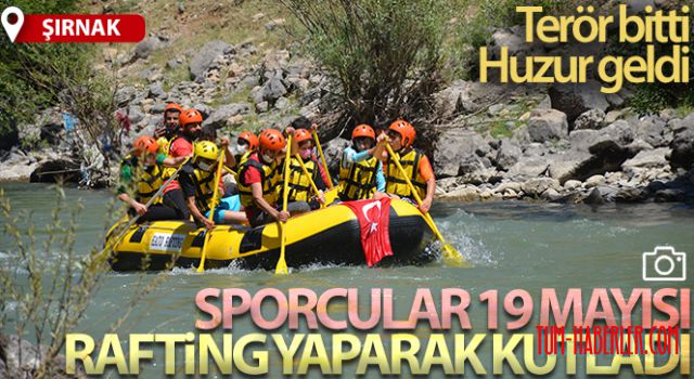 Şırnak'ta sporcular 19 Mayısı rafting yaparak kutladı