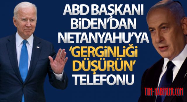 ABD Başkanı Biden'dan Netanyahu'ya 'gerginliği düşürün' telefonu