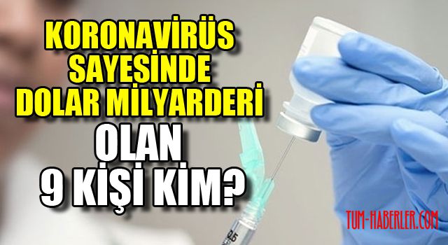 Koronavirüs  sayesinde dolar milyarderi olan 9 kişi kim?