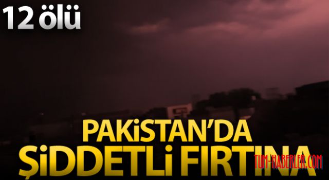 Pakistan'da şiddetli fırtına: 12 ölü