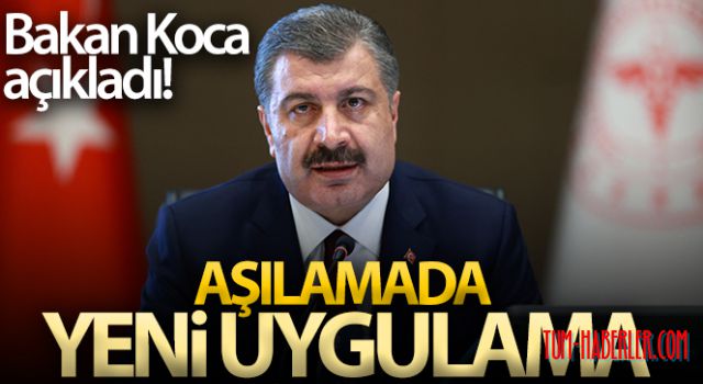 Bakan Koca açıkladı! Aşılamada yeni uygulama