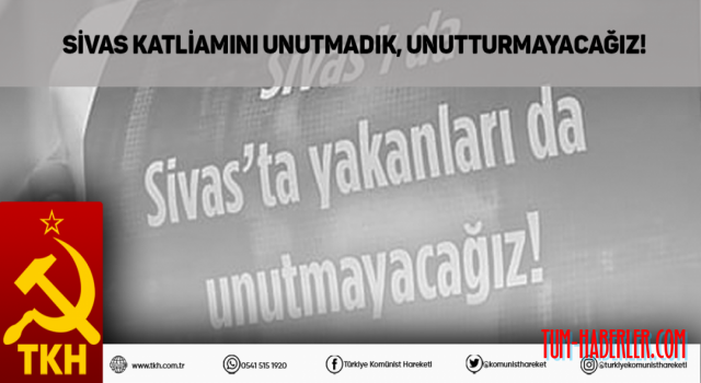 TKH: Sivas katliamını unutmadık, unutturmayacağız!