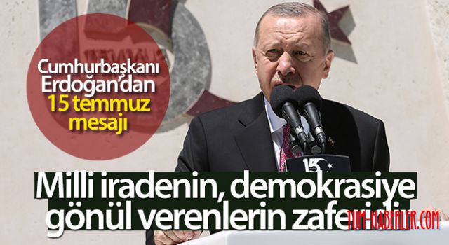 Erdoğan: 15 Temmuz milletin, milli iradenin, demokrasiye gönül verenlerin zaferidir