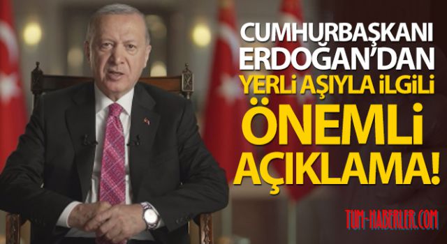 Cumhurbaşkanı Erdoğan'dan yerli aşıyla ilgili önemli açıklama!