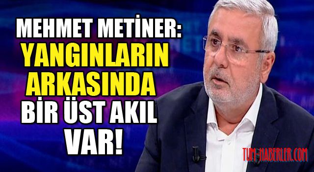 Metiner: İçimizdeki mankurtların fitne ateşine dikkat…