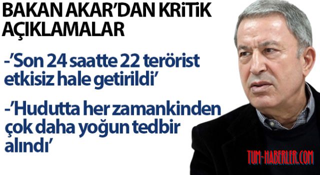 Bakan Akar, olası hareketliliğe karşı İran hududundaki birliklerin takviye edildiğini bildirdi