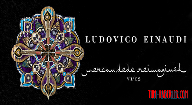 Mercan Dede, Ludovico Einaudi’nin efsanevi eserlerini yorumluyor