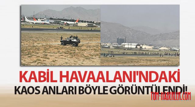 Kabil Havaalanı'ndaki kaos anları böyle görüntülendi